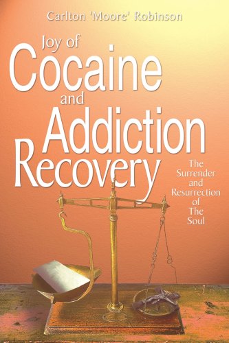 Cover for Carlton 'moore' Robinson · Joy of Cocaine and Addiction Recovery: the Surrender and Resurrection of the Soul (Paperback Book) (2004)