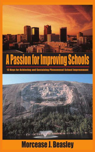 Cover for Morcease Beasley · A Passion for Improving Schools: 12 Keys for Achieving and Sustaining Phenomenal School Improvement (Paperback Book) (2004)