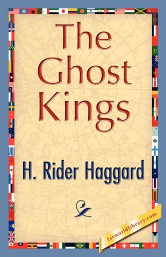 The Ghost Kings - H. Rider Haggard - Books - 1st World Library - Literary Society - 9781421845449 - July 15, 2007