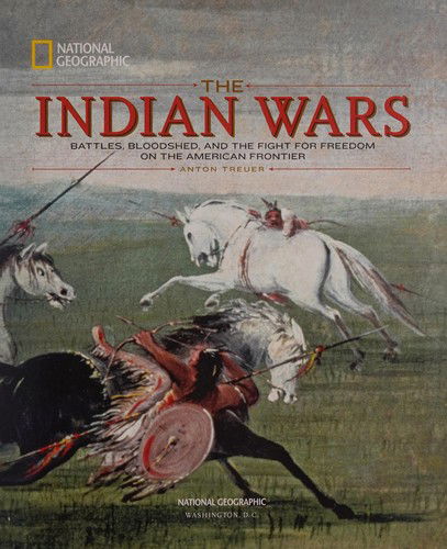 Cover for Anton Treuer · The Indian wars battles, bloodshed, and the fight for freedom on the American frontier (Book) (2017)