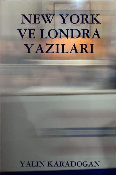 Cover for Yalin Karadogan · New York Ve Londra Yazilari (Paperback Book) [Turkish edition] (2007)