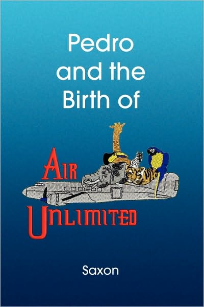 Cover for Saxon Saxon · Pedro and the Birth of Air Unlimited (Paperback Book) (2009)