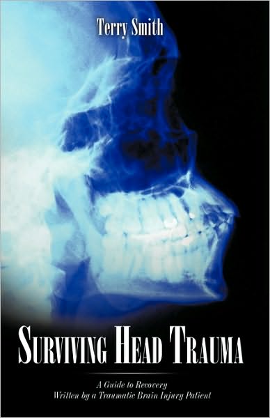 Surviving Head Trauma: a Guide to Recovery Written by a Traumatic Brain Injury Patient - Terry Smith - Kirjat - iUniverse - 9781440176449 - lauantai 17. lokakuuta 2009