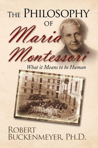 Cover for Robert Ph.d. Buckenmeyer · The Philosophy of Maria Montessori: What It Means to Be Human (Hardcover Book) (2009)