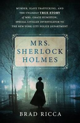 Cover for Brad Ricca · Mrs Holmes: Murder, Kidnap and the True Story of an Extraordinary Lady Detective (Hardcover Book) (2017)