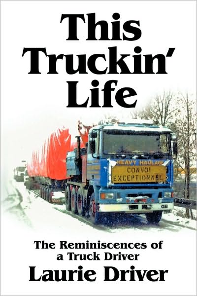 Cover for Laurie Driver · This Truckin' Life: the Remiscences of a Truck Driver (Paperback Book) (2010)