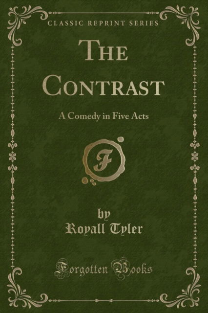 Cover for Royall Tyler · The Contrast : A Comedy in Five Acts (Classic Reprint) (Paperback Book) (2017)