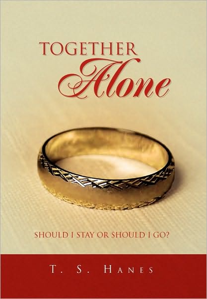 Cover for T S. Hanes · Together Alone: Should I Stay or Should I Go? (Paperback Book) (2010)