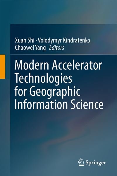 Cover for Xuan Shi · Modern Accelerator Technologies for Geographic Information Science (Hardcover bog) [2013 edition] (2013)