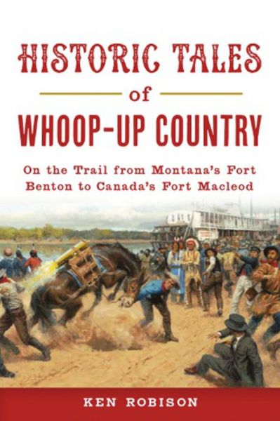 Cover for Ken Robison · Historic Tales of Whoop-Up Country (Bok) (2020)