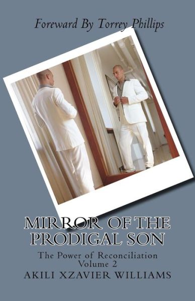 Cover for Akili Xzavier Williams · Mirror of the Prodigal Son: the Power of Reconciliation Volume 2: the Power of Reconciliation (Paperback Book) (2011)