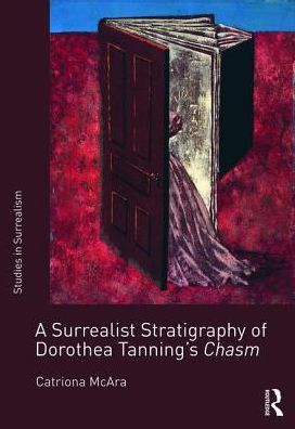 Cover for Catriona McAra · A Surrealist Stratigraphy of Dorothea Tanning’s Chasm - Studies in Surrealism (Hardcover Book) (2016)