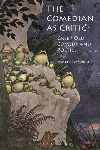 Cover for Wright, Dr Matthew (University of Exeter, UK) · The Comedian as Critic: Greek Old Comedy and Poetics (Paperback Book) [Nippod edition] (2014)