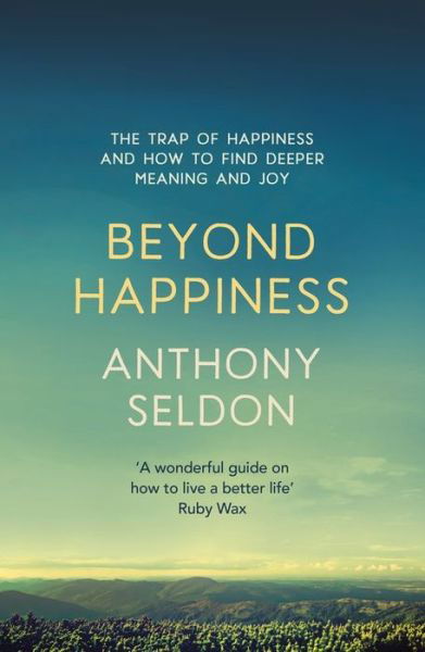 Cover for Anthony Seldon · Beyond Happiness: How to find lasting meaning and joy in all that you have (Paperback Book) (2016)