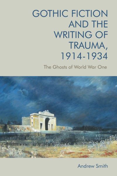 Cover for Andrew Smith · Gothic Fiction and the Writing of Trauma, 1914 1934: The Ghosts of World War One (Paperback Book) (2024)