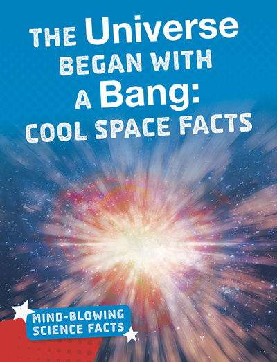 Cover for Kimberly M. Hutmacher · The Universe Began with a Bang: Cool Space Facts - Mind-Blowing Science Facts (Paperback Book) (2020)