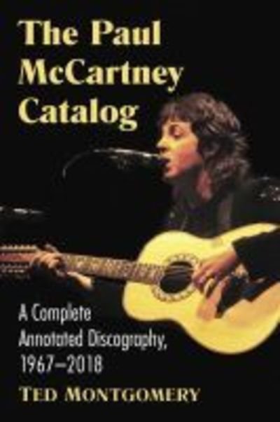 Cover for Ted Montgomery · The Paul McCartney Catalog: A Complete Annotated Discography of Solo Works, 1967-2019 (Paperback Bog) (2020)