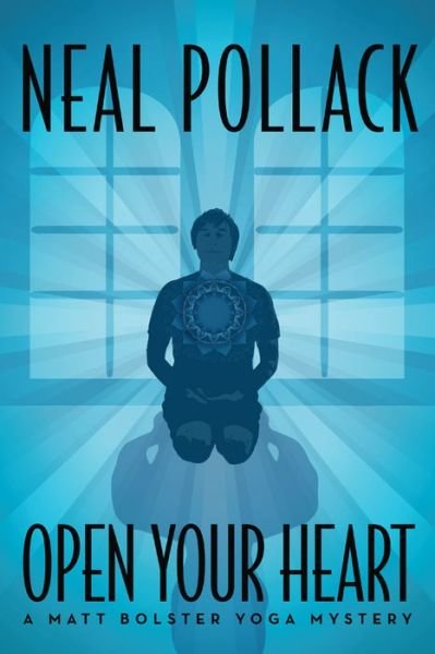 Cover for Neal Pollack · Open Your Heart - a Matt Bolster Yoga Mystery (Paperback Bog) (2013)
