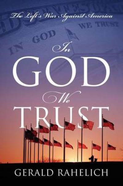 Cover for Gerald Rahelich · In God We Trust: The Left's War Against America (Paperback Book) (2014)