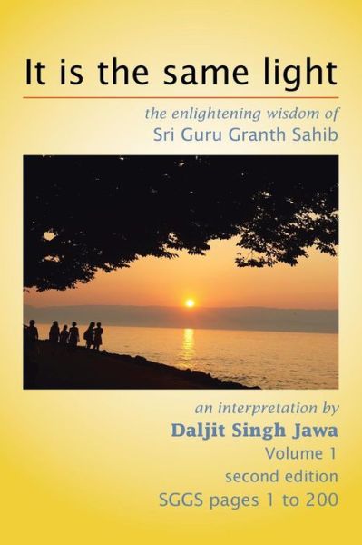 Cover for Daljit Singh Jawa · It is the Same Light: the Enlightening Wisdom of Sri Guru Granth Sahib (Paperback Book) (2013)