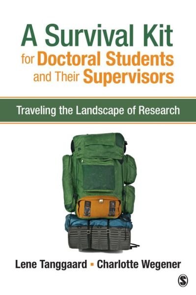 A Survival Kit for Doctoral Students and Their Supervisors: Traveling the Landscape of Research - Lene Tanggaard - Kirjat - SAGE Publications Inc - 9781483379449 - torstai 21. huhtikuuta 2016