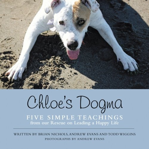 Cover for Andrew Evans · Chloe's Dogma: Five Simple Teachings from Our Rescue on Leading a Happy Life (Paperback Bog) (2014)