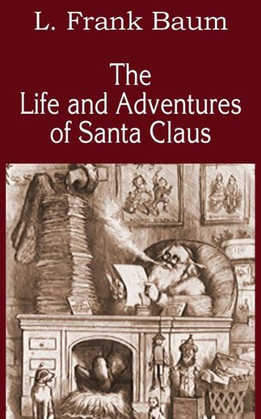 The Life and Adventures of Santa Claus - L Frank Baum - Books - Bottom of the Hill Publishing - 9781483704449 - March 1, 2014