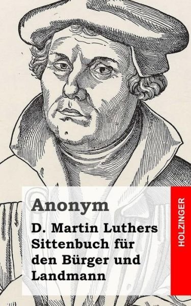 Cover for Anonym · D. Martin Luthers Sittenbuch Fur den Burger Und Landmann (Pocketbok) (2013)