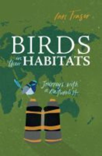 Cover for Ian Fraser · Birds in Their Habitats: Journeys with a Naturalist (Paperback Book) (2018)