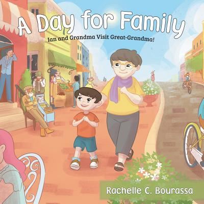 Cover for Rachelle C Bourassa · A Day for Family: Ian and Grandma Visit Great-Grandma! (Paperback Book) (2019)