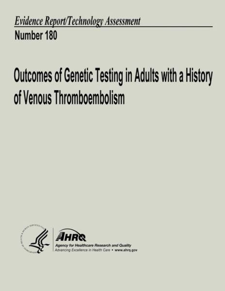 Cover for U S Department of Heal Human Services · Outcomes of Genetic Testing in Adults with a History of Venous Thromboembolism: Evidence Report / Technology Assessment Number 180 (Paperback Book) (2013)