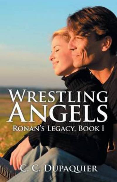 Cover for C C Dupaquier · Wrestling Angels: Ronan's Legacy, Book I (Paperback Book) (2014)