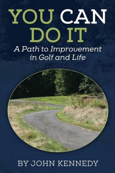 Cover for John Kennedy · You Can Do It: a Path to Impovement in Golf and Life (Taschenbuch) (2013)