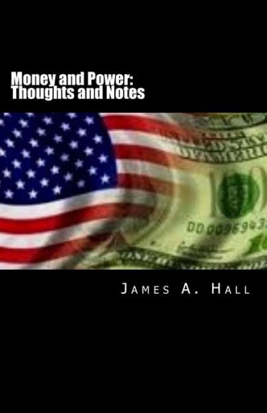 Cover for James a Hall · Money and Power: Thoughts and Notes (Paperback Book) (2013)