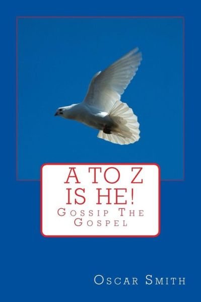 Cover for Oscar Smith · A to Z is He!.: You Can Find God Today (Taschenbuch) (2013)