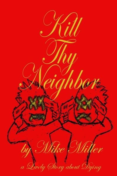 Cover for Mike Miller · Kill Thy Neighbor (Paperback Book) (2013)