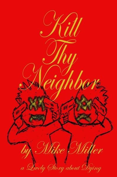 Cover for Mike Miller · Kill Thy Neighbor (Taschenbuch) (2013)