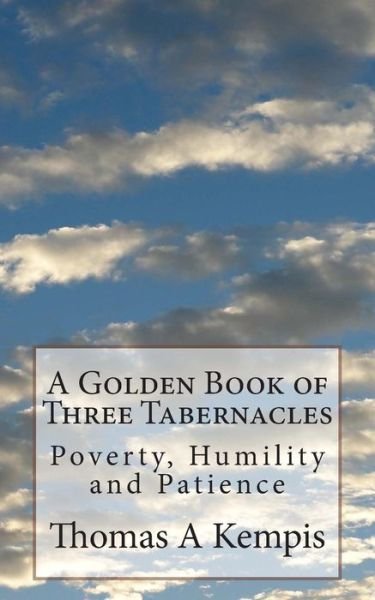 Cover for Thomas a Kempis · A Golden Book of Three Tabernacles: Poverty, Humility and Patience (Paperback Book) (2014)