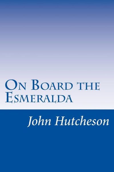 Cover for John C Hutcheson · On Board the Esmeralda (Paperback Book) (2014)