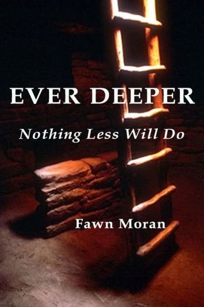 Cover for Ms Fawn D Moran · Ever Deeper: Nothing Less Will Do (Paperback Bog) (2014)