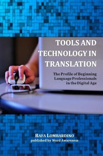 Cover for Rafa Lombardino · Tools and Technology in Translation: the Profile of Beginning Language Professionals in the Digital Age (Paperback Bog) (2014)