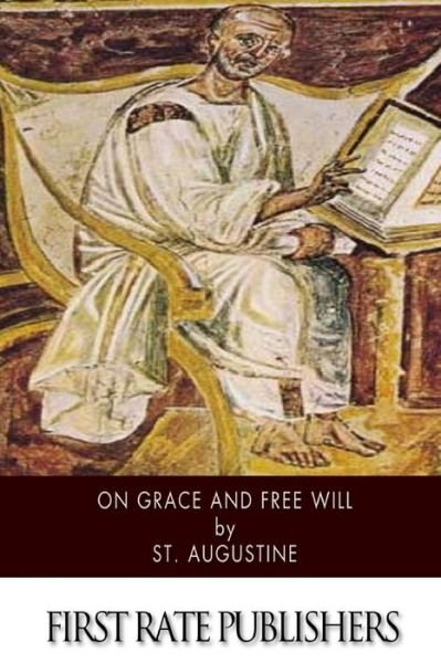 On Grace and Free Will - St Augustine - Kirjat - Createspace - 9781503255449 - maanantai 17. marraskuuta 2014