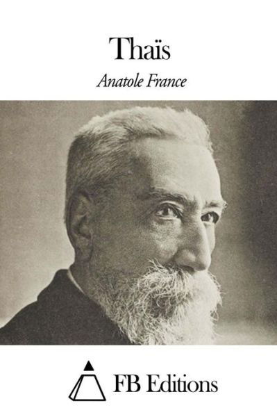 Thais - Anatole France - Livros - Createspace - 9781508490449 - 14 de fevereiro de 2015