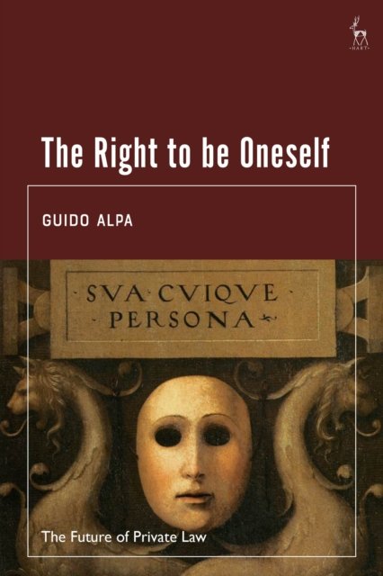 Cover for Alpa, Guido (University of Rome &quot;La Sapienza&quot;, Italy) · The Right to be Oneself - The Future of Private Law (Innbunden bok) (2024)