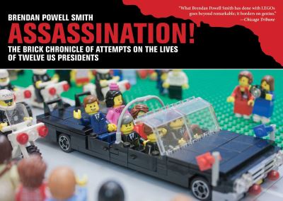 Cover for Brendan Powell Smith · Assassination! The Brick Chronicle Presents Attempts on the Lives of Twelve US Presidents (Book) (2016)