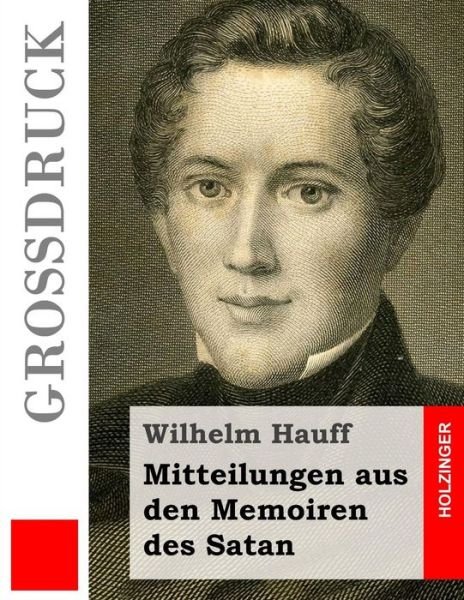 Cover for Wilhelm Hauff · Mitteilungen Aus den Memoiren Des Satan (Grossdruck) (Taschenbuch) (2015)