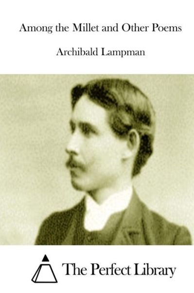Cover for Archibald Lampman · Among the Millet and Other Poems (Pocketbok) (2015)