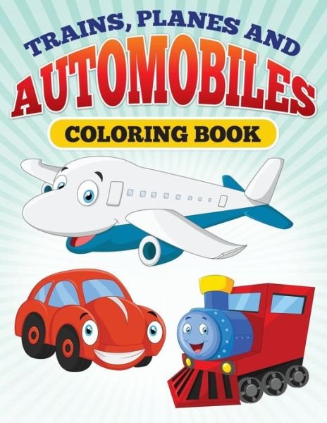 Cover for M R Bellinger · Planes and Trains and Automoblies: Coloring Book of Trains, Planes and Automobiles! (Paperback Book) (2015)