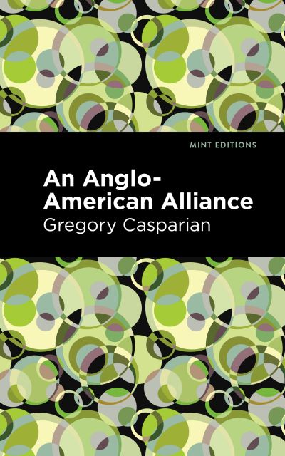 Cover for Gregory Casparian · An Anglo-American Alliance: A Serio-Comic Romance and Forecast of the Future - Mint Editions (Paperback Book) (2021)