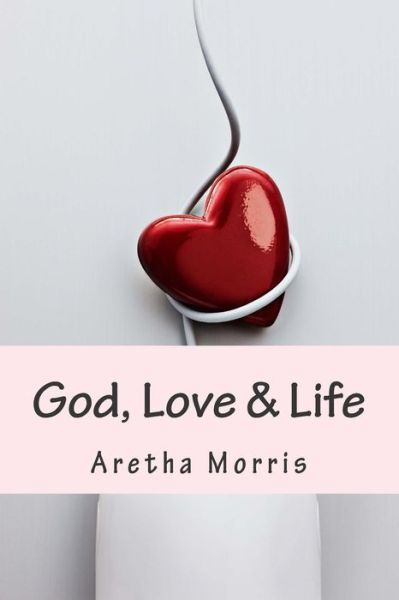 Cover for Aretha L Morris · God, Love &amp; Life (Paperback Book) (2015)